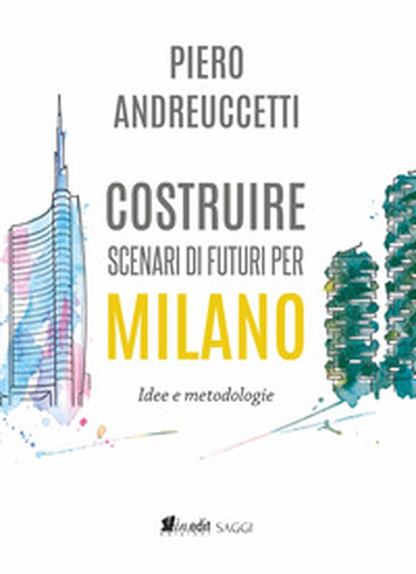 Costruire scenari di futuri per Milano. Idee e metodologie - Librerie.coop
