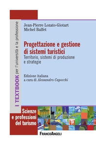 Progettazione e gestione di sistemi turistici. Territorio, sistemi di produzione e strategie - Librerie.coop Progettazione e gestione di sistemi turistici. Territorio, sistemi di produzione e strategie - Librerie.coop