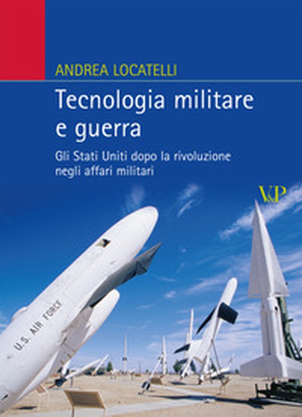 Tecnologia militare e guerra. Gli Stati Uniti dopo la rivoluzione negli affari militari - Librerie.coop Tecnologia militare e guerra. Gli Stati Uniti dopo la rivoluzione negli affari militari - Librerie.coop