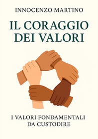 Il coraggio dei valori. I valori fondamentali da custodire - Librerie.coop