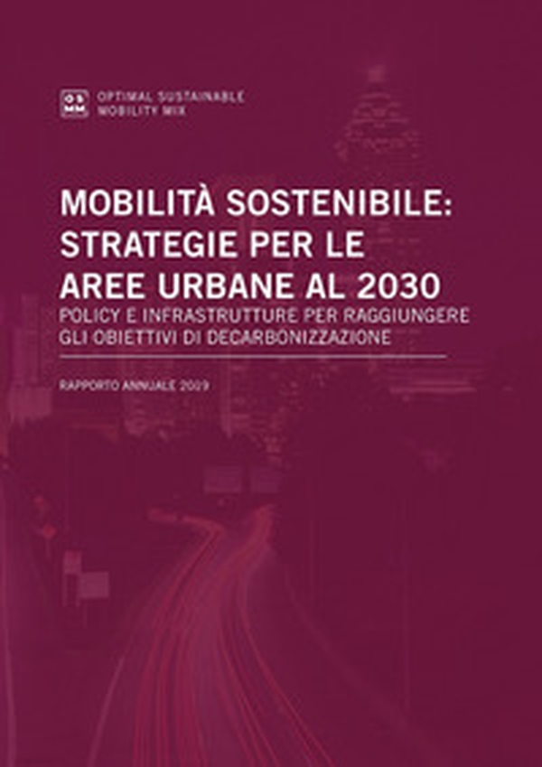 Mobilità sostenibile: strategie per le aree urbane al 2030. Policy e infrastrutture per raggiungere gli obiettivi di decarbonizzazione - Librerie.coop Mobilità sostenibile: strategie per le aree urbane al 2030. Policy e infrastrutture per raggiungere gli obiettivi di decarbonizzazione - Librerie.coop