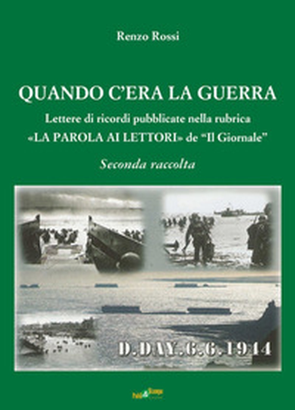 Quando c'era la guerra. Lettere di ricordi pubblicate nella rubrica «La parola ai lettori» de «Il Giornale» - Librerie.coop Quando c'era la guerra. Lettere di ricordi pubblicate nella rubrica «La parola ai lettori» de «Il Giornale» - Librerie.coop