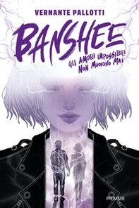 Banshee. Gli amori impossibili non muoiono mai - Librerie.coop Banshee. Gli amori impossibili non muoiono mai - Librerie.coop