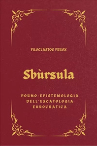 Sbùrsula. Porno-epistemologia dell'escatologia eurocratica - Librerie.coop