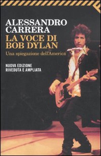 La voce di Bob Dylan. Una spiegazione dell'America - Librerie.coop La voce di Bob Dylan. Una spiegazione dell'America - Librerie.coop