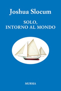 Solo, intorno al mondo. Viaggio della «Liberdade» - Librerie.coop Solo, intorno al mondo. Viaggio della «Liberdade» - Librerie.coop