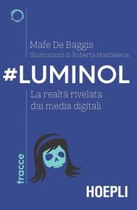 #Luminol. La realtà rivelata dai media digitali - Librerie.coop #Luminol. La realtà rivelata dai media digitali - Librerie.coop