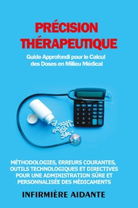 Précision thérapeutique. Guide approfondi pour le calcul des doses en milieu médical - Librerie.coop
