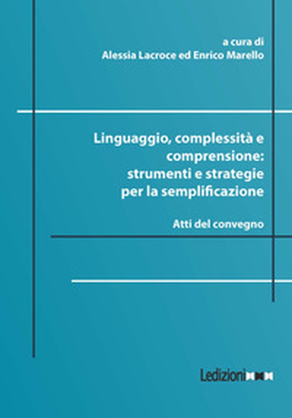 Linguaggio, complessità e comprensione: strumenti e strategie per la semplificazione. Atti del convegno - Librerie.coop
