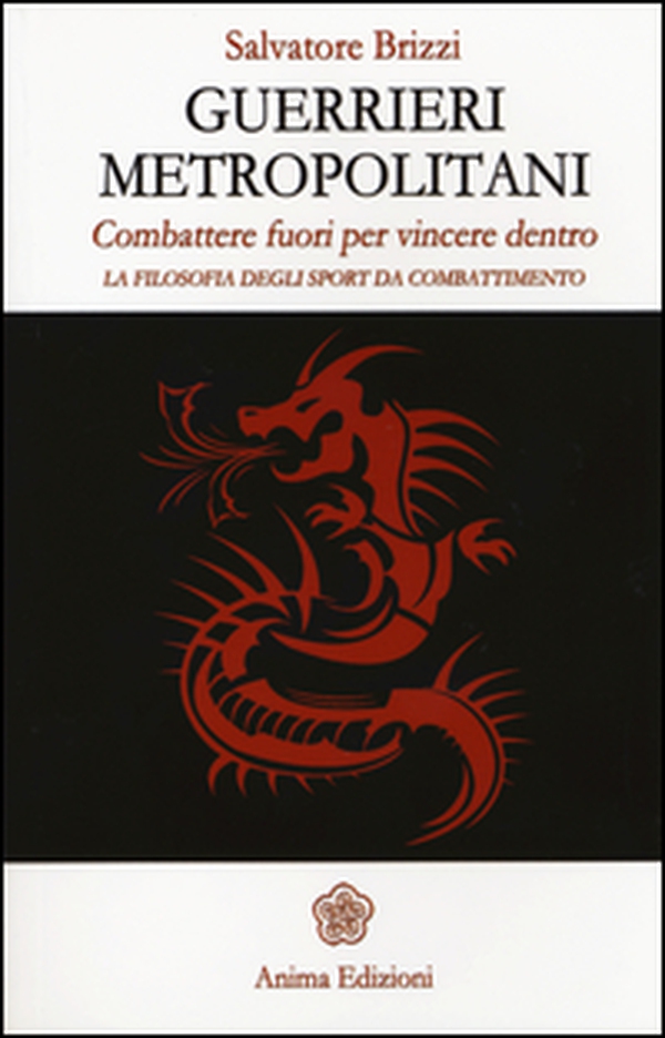 Guerrieri metropolitani. Combattere fuori per vincere dentro. La filosofia degli sport da combattimento - Librerie.coop Guerrieri metropolitani. Combattere fuori per vincere dentro. La filosofia degli sport da combattimento - Librerie.coop