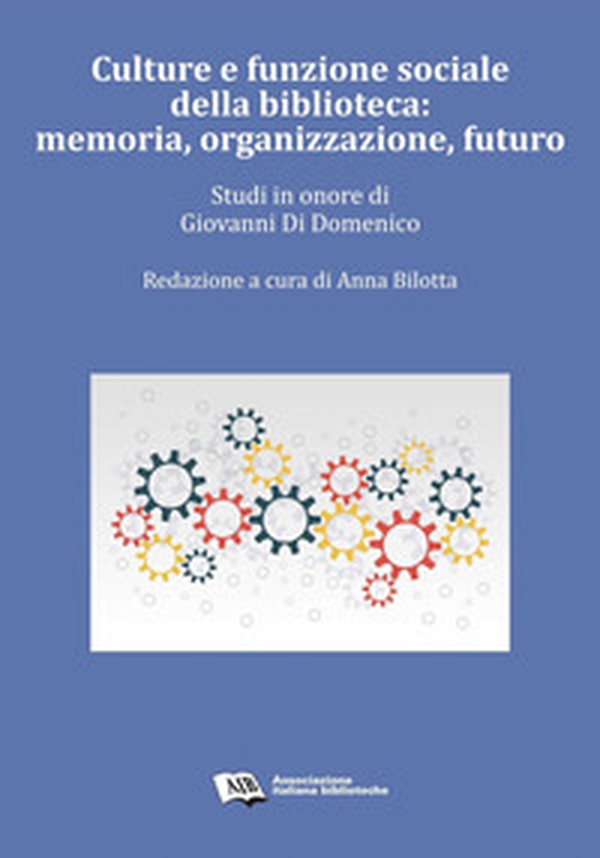 Culture e funzione sociale della biblioteca: memoria, organizzazione, futuro. Studi in onore di Giovanni Di Domenico - Librerie.coop Culture e funzione sociale della biblioteca: memoria, organizzazione, futuro. Studi in onore di Giovanni Di Domenico - Librerie.coop