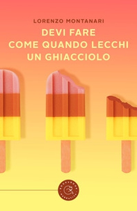 Devi fare come quando lecchi un ghiacciolo - Librerie.coop Devi fare come quando lecchi un ghiacciolo - Librerie.coop