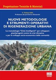 Nuove metodologie e strumenti operativi di rigenerazione urbana. La metodologia «Città Intelligenti» per sviluppare piani/progetti contro la crisi climatica e per lo sviluppo socio-economico delle comunità - Librerie.coop