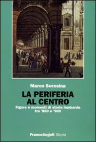 La periferia al centro. Figure e momenti di storia lombarda tra '800 e '900 - Librerie.coop