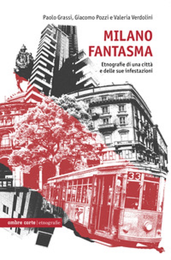 Milano fantasma. Etnografie di una città e delle sue infestazioni - Librerie.coop Milano fantasma. Etnografie di una città e delle sue infestazioni - Librerie.coop