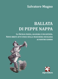 Ballata di Peppe Nappa. La Sicilia pazza, allegra e incantata. Nove brevi atti unici sulla maschera siciliana ai nostri giorni - Librerie.coop