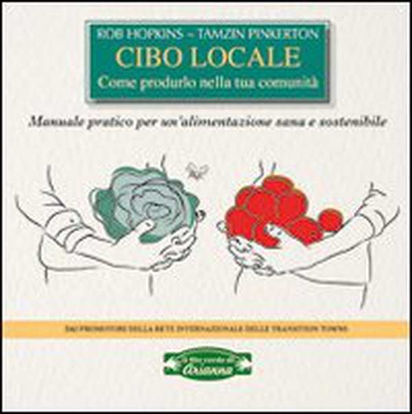 Cibo locale. Come produrlo nella tua comunità. Manuale pratico per un'alimentazione sana e sostenibile - Librerie.coop Cibo locale. Come produrlo nella tua comunità. Manuale pratico per un'alimentazione sana e sostenibile - Librerie.coop