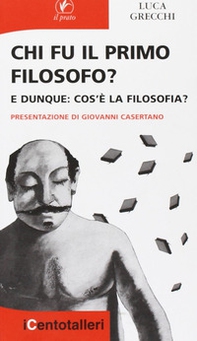 Chi fu il primo filosofo? E dunque: cos'è la filosofia? - Librerie.coop
