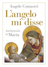 L'angelo mi disse. Autobiografia di Maria - Librerie.coop L'angelo mi disse. Autobiografia di Maria - Librerie.coop
