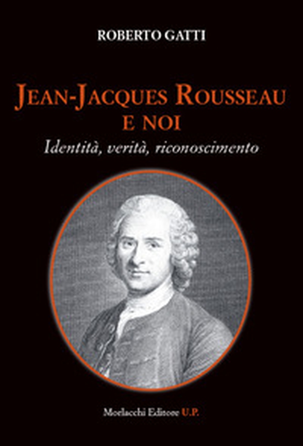 Jean-Jacques Rousseau e noi. Identità, verità, riconoscimento - Librerie.coop Jean-Jacques Rousseau e noi. Identità, verità, riconoscimento - Librerie.coop