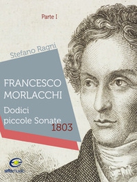 Francesco Morlacchi. Dodici piccole sonate 1803 - Vol. 1 - Librerie.coop