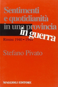 Sentimenti e quotidianità in una provincia in guerra. Rimini 1940-1944 - Librerie.coop