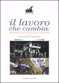 Il lavoro che cambia. Mestieri tra identità e futuro. Catalogo della mostra (Roma, 1 giugno-14 ottobre 2007) - Librerie.coop Il lavoro che cambia. Mestieri tra identità e futuro. Catalogo della mostra (Roma, 1 giugno-14 ottobre 2007) - Librerie.coop
