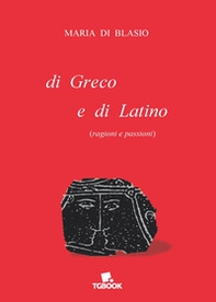 Di greco e di latino (ragioni e passioni) - Librerie.coop