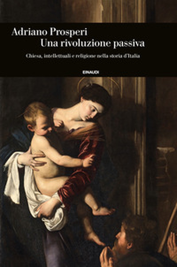 Un rivoluzione passiva. Chiesa, intellettuali e religione nella storia d'Italia - Librerie.coop Un rivoluzione passiva. Chiesa, intellettuali e religione nella storia d'Italia - Librerie.coop