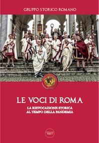Le voci di Roma. La rievocazione storica al tempo della pandemia - Librerie.coop