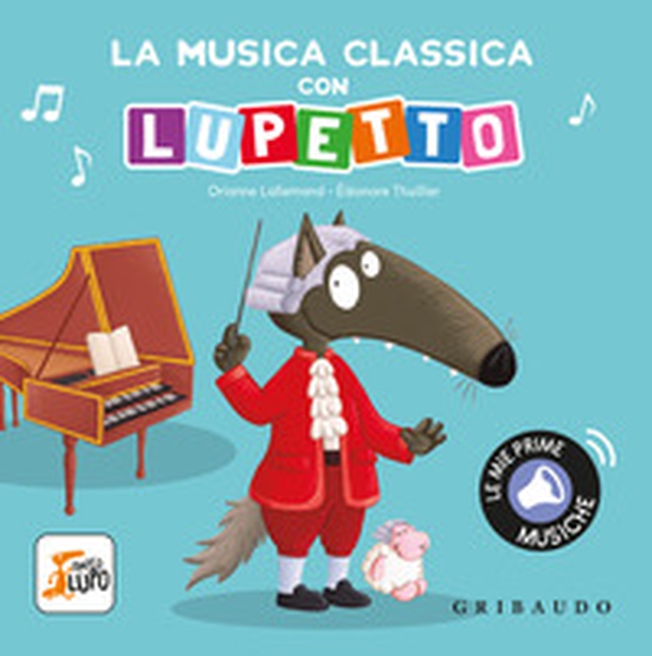 La musica classica con Lupetto. Amico lupo - Librerie.coop La musica classica con Lupetto. Amico lupo - Librerie.coop
