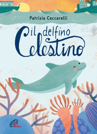 Il delfino celestino - Librerie.coop Il delfino celestino - Librerie.coop