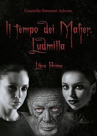 Il tempo dei Malìer. Ludmilla - Vol. 1 - Librerie.coop Il tempo dei Malìer. Ludmilla - Vol. 1 - Librerie.coop