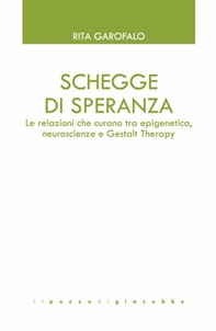 Schegge di speranza. Le relazioni che curano tra epigenetica, neuroscienze e Gestalt Therapy - Librerie.coop