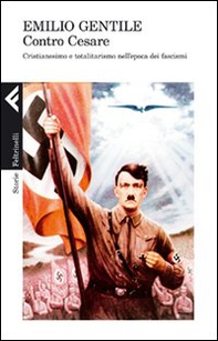 Contro Cesare. Cristianesimo e totalitarismo nell'epoca dei fascismi - Librerie.coop Contro Cesare. Cristianesimo e totalitarismo nell'epoca dei fascismi - Librerie.coop