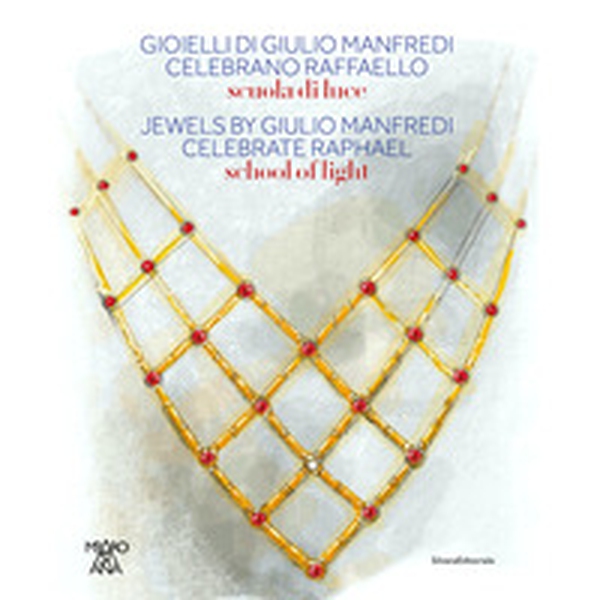 Gioielli di Giulio Manfredi celebrano Raffaello. Scuole di luce. Ediz. italiana, inglese e giapponese - Librerie.coop Gioielli di Giulio Manfredi celebrano Raffaello. Scuole di luce. Ediz. italiana, inglese e giapponese - Librerie.coop