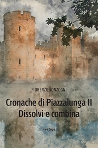 Cronache di Piazzalunga 2. Dissolvi e combina - Librerie.coop