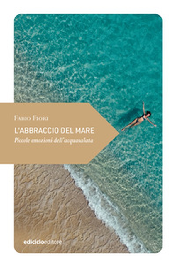 L'abbraccio del mare. Piccole emozioni dell'acquasalata - Librerie.coop L'abbraccio del mare. Piccole emozioni dell'acquasalata - Librerie.coop