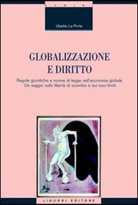 Globalizzazione e diritto. Regole giuridiche e norme di legge nell'economia globale. Un saggio sulla libertà di scambio e sui suoi limiti - Librerie.coop Globalizzazione e diritto. Regole giuridiche e norme di legge nell'economia globale. Un saggio sulla libertà di scambio e sui suoi limiti - Librerie.coop
