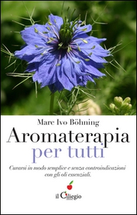 Aromaterapia per tutti. Curarsi in modo semplice e senza controindicazioni con gli oli essenziali - Librerie.coop Aromaterapia per tutti. Curarsi in modo semplice e senza controindicazioni con gli oli essenziali - Librerie.coop