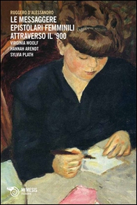 Le messaggere epistolari femminili attraverso il '900. Virginia Woolf, Hannah Arendt, Silvia Plath - Librerie.coop