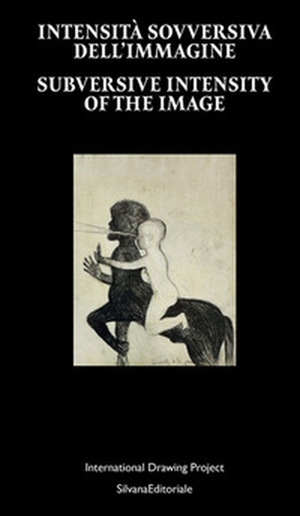 Intensità sovversiva dell'immagine. International Drawing Project. Ediz. italiana e inglese - Librerie.coop
