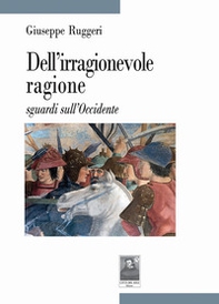 Dell'irragionevole ragione sguardi sull'Occidente - Librerie.coop