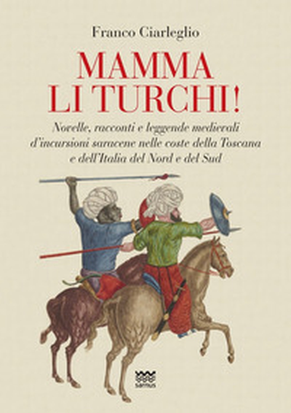 Mamma li turchi! Novelle, racconti e leggende medievali d'incursioni saracene nelle coste della Toscana e dell'Italia del Nord e del Sud - Librerie.coop Mamma li turchi! Novelle, racconti e leggende medievali d'incursioni saracene nelle coste della Toscana e dell'Italia del Nord e del Sud - Librerie.coop