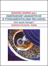 Emergenze umanistiche e fondamentalismi religiosi. Con quale dialogo? - Librerie.coop