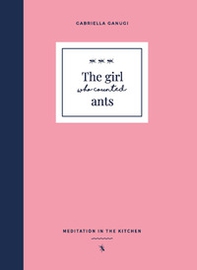 The girl who counted ants. Meditations in the kitchen - Librerie.coop The girl who counted ants. Meditations in the kitchen - Librerie.coop