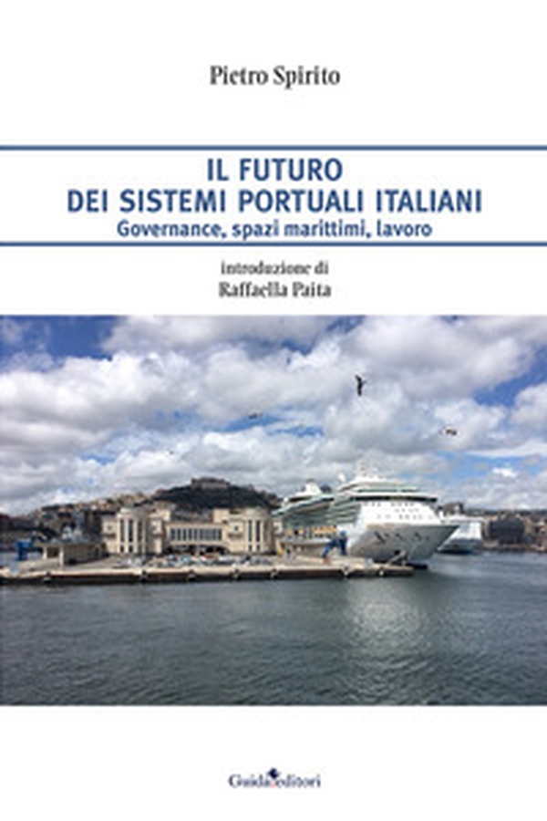 Il futuro dei sistemi portuali italiani. Governance, spazi marittimi, lavoro - Librerie.coop Il futuro dei sistemi portuali italiani. Governance, spazi marittimi, lavoro - Librerie.coop