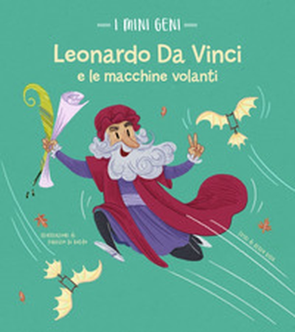 Leonardo e le macchine volanti. I mini geni - Librerie.coop Leonardo e le macchine volanti. I mini geni - Librerie.coop