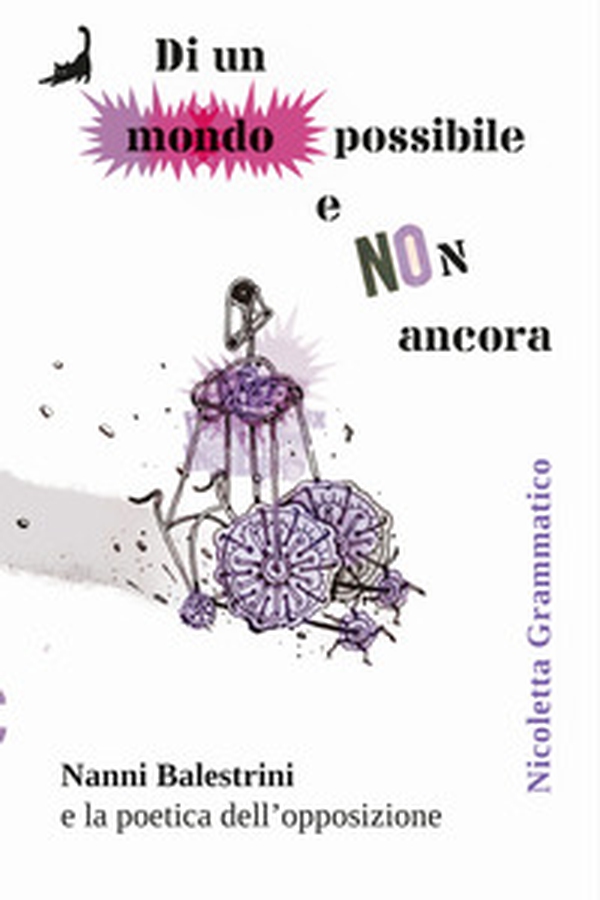Di un mondo possibile e non ancora. Nanni Balestrini e la poetica dell'opposizione - Librerie.coop Di un mondo possibile e non ancora. Nanni Balestrini e la poetica dell'opposizione - Librerie.coop