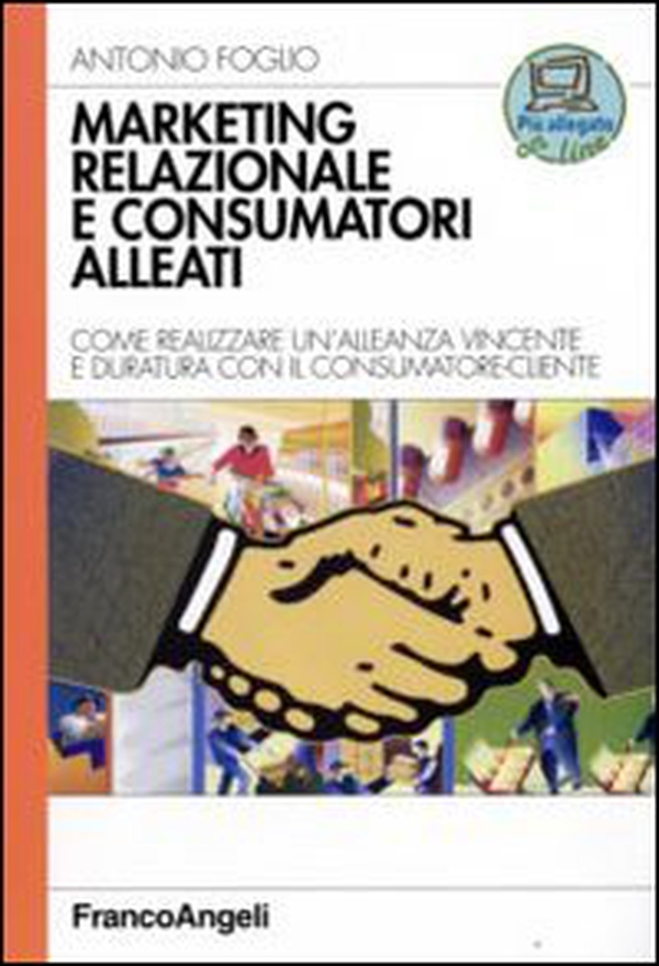 Marketing relazionale e consumatori alleati. Come realizzare un'alleanza vincente e duratura con il consumatore-cliente - Librerie.coop Marketing relazionale e consumatori alleati. Come realizzare un'alleanza vincente e duratura con il consumatore-cliente - Librerie.coop